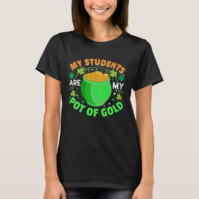 St Patrick s Day My Students Are My Pot of Gold Te T-Shirt (Front)