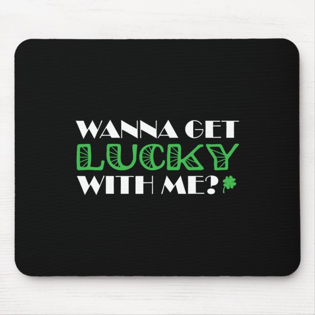St. Patrick´s Day Wanna Get Lucky With Me  Mouse Mat (Front)