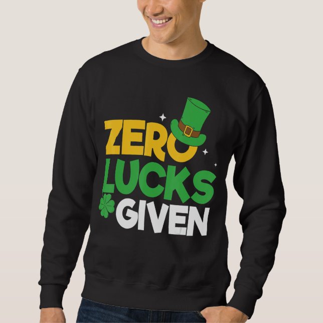 St Patrick S Day Zero Lucks Given Funny St Patrick Sweatshirt (Front)