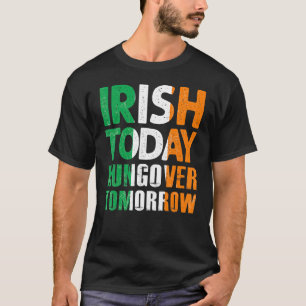 St Patrick S Paddy S Irish Today Hangover Tomorrow T-Shirt