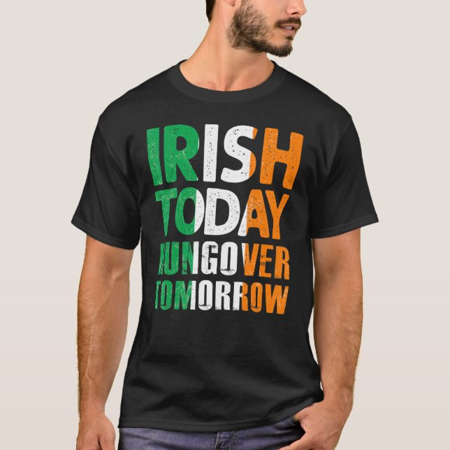 St Patrick S Paddy S Irish Today Hangover Tomorrow T-Shirt (Front)