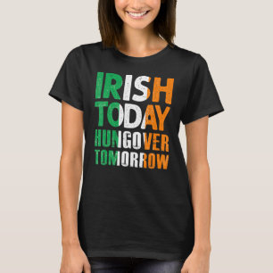St Patrick S Paddy S Irish Today Hangover Tomorrow T-Shirt