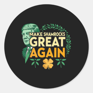 St. Patrick Trump Irish American- Make Shamrocks G Classic Round Sticker