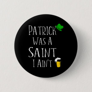 St. Patrick Was A Saint I Ain't Fun St Paddy's Day 6 Cm Round Badge