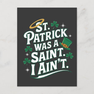 St. Patrick Was a Saint, I Ain't Funny  Holiday Postcard
