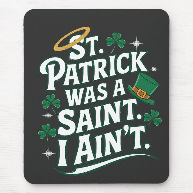 St. Patrick Was a Saint, I Ain't Funny  Mouse Mat (Front)