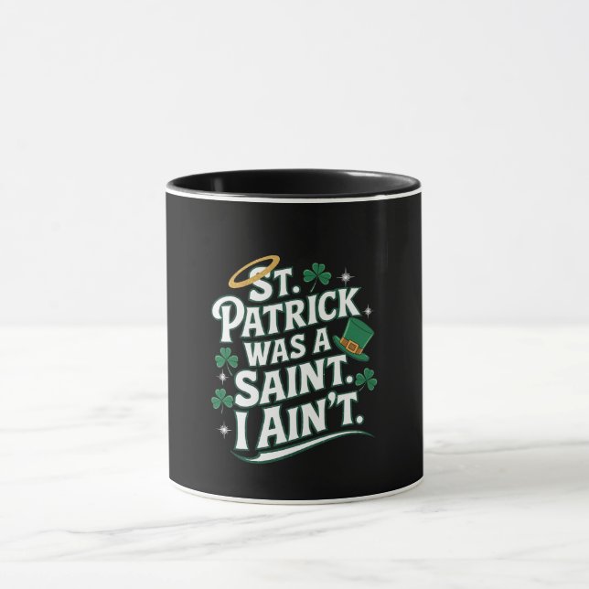 St. Patrick Was a Saint, I Ain't Funny  Mug (Center)