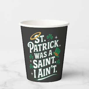 St. Patrick Was a Saint, I Ain't Funny  Paper Cups