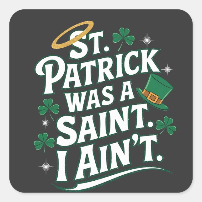 St. Patrick Was a Saint, I Ain't Funny  Square Sticker (Front)