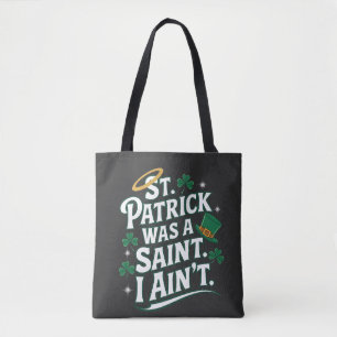 St. Patrick Was a Saint, I Ain't Funny Tote Bag