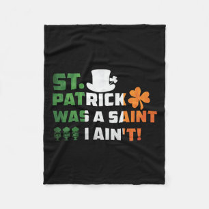 St Patrick Was A Saint I Am Not Fleece Blanket