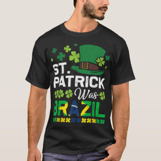 St Patrick Was Brazil St Patrick's Day Hat Clover  T-Shirt