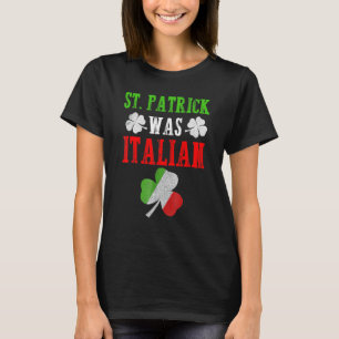 St Patrick Was Italian Shamrock C Vintage Italy Fl T-Shirt