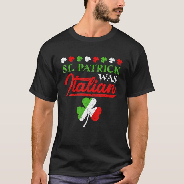 St. Patrick Was Italian Shamrock Italy Flag St. Pa T-Shirt (Front)