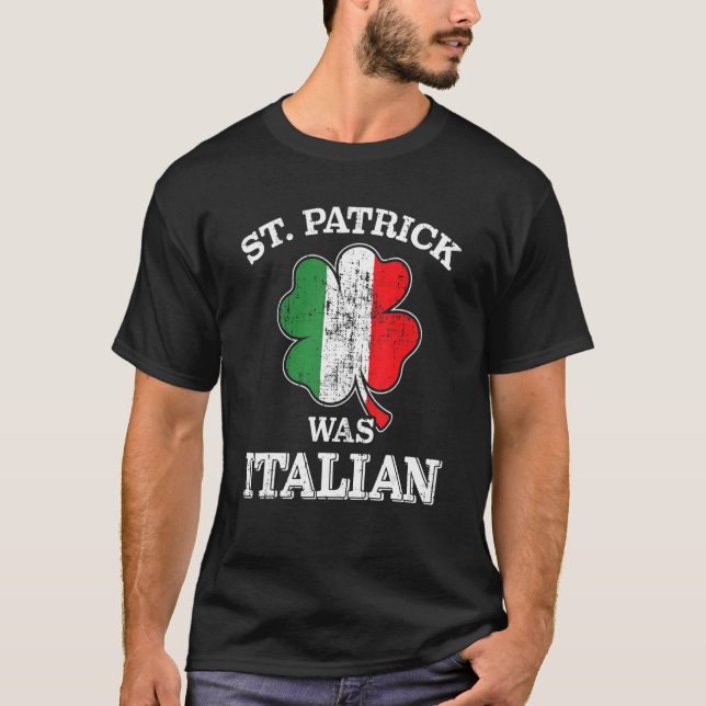 St Patrick was italian shamrock italy flag St Patr T-Shirt (Front)