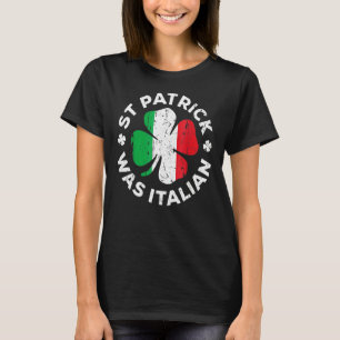 St Patrick Was Italian  Shamrock Italy Flag T-Shirt