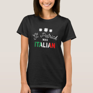St Patrick Was Italian Shirt Shamrock Irish