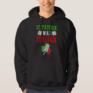 St Patrick Was Italian St Patrick S Day Funny 2 Hoodie