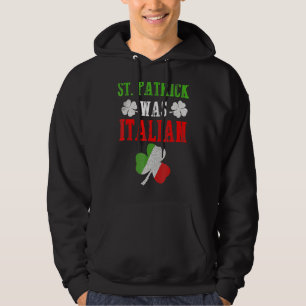 St Patrick Was Italian St Patrick S Day Funny Hoodie