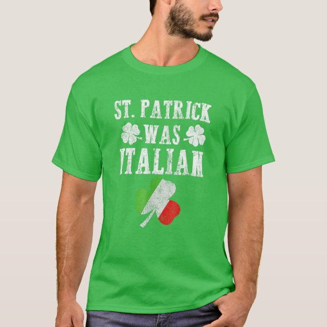 St. Patrick Was Italian St. Patrick's Day Funny Gi T-Shirt (Front)