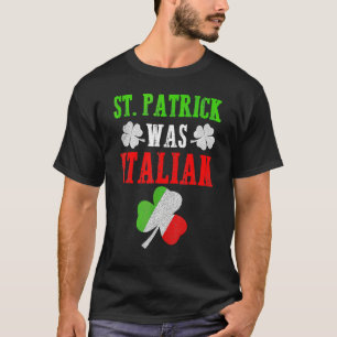 St. Patrick Was Italian St. Patrick's Day Funny Gi T-Shirt
