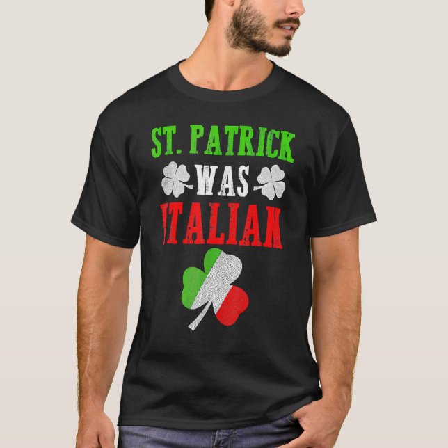 St. Patrick Was Italian St. Patrick's Day Funny Gi T-Shirt (Front)