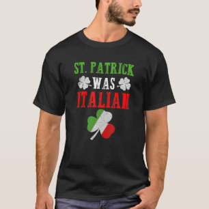 St. Patrick Was Italian St. Patrick's Day Funny Gi T-Shirt