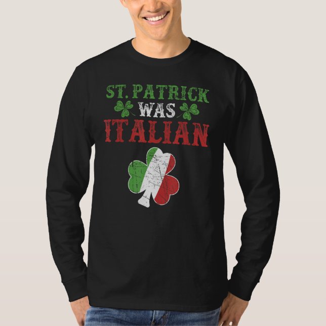 St Patrick Was Italian St Patrick's Day Funny T-Shirt (Front)