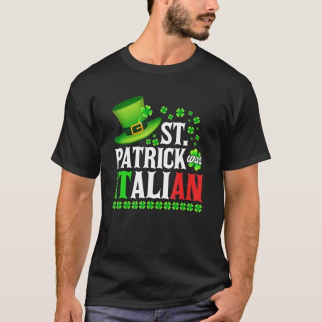 St Patrick Was Italian St Patrick's Day Hat Clover T-Shirt (Front)