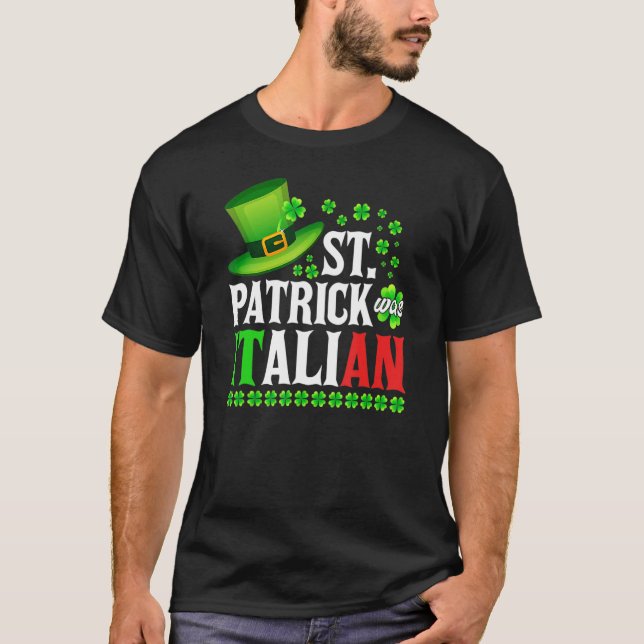 St Patrick Was Italian St Patrick's Day Hat Clover T-Shirt (Front)