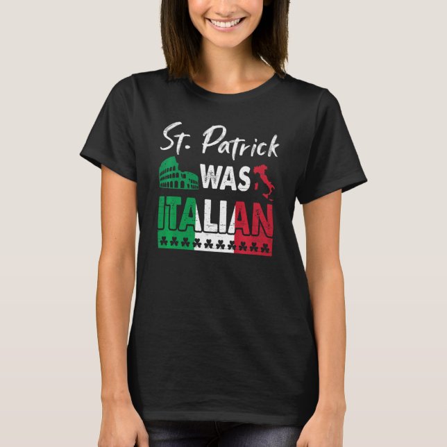 St Patrick Was Italian St Patrick's Day Shamrock I T-Shirt (Front)