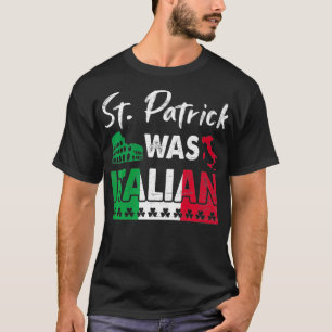 St Patrick Was Italian St Patrick's Day Shamrock I T-Shirt