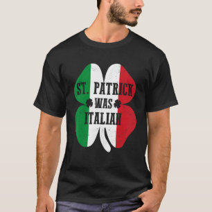 St  Patrick Was Italian St  Patrick's Day Shamrock T-Shirt