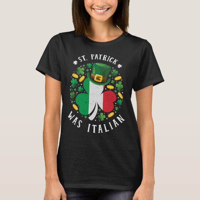 St Patrick Was Italian St. Patrick's Day Shamrock T-Shirt (Front)