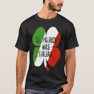 St Patrick Was Italian St Patrick's Day T-Shirt
