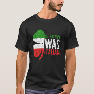 St Patrick Was Italian T Shirt Shamrock Italy Flag