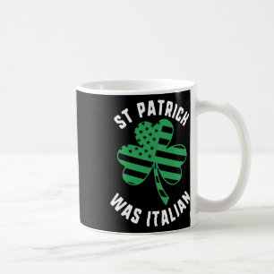 St Patrick Was Italian Usa Flag Shamrock Day Coffee Mug