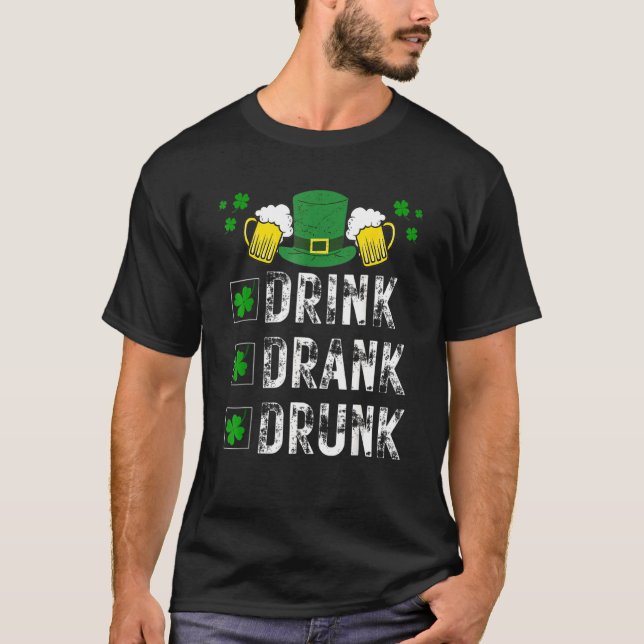 St Patricks Day Beer Drinking Men Drink Drank Drun T-Shirt (Front)