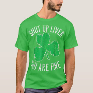 St Patrick's Day Beer Drinking Shut Up Liver You' T-Shirt