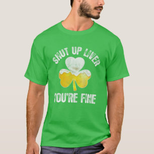 St Patrick's Day Beer Drinking - Shut Up Liver You T-Shirt