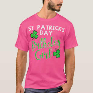 St Patricks Day Birthday Girl Born On Saint Paddys T-Shirt