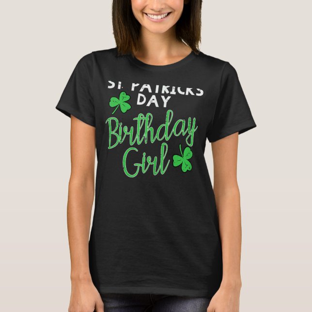St Patricks Day Birthday Girl Born On Saint Paddys T-Shirt (Front)