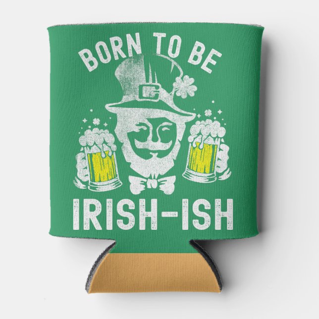 St. Patrick's Day Born To Be Irish-ish Funny Irish Can Cooler (Front)