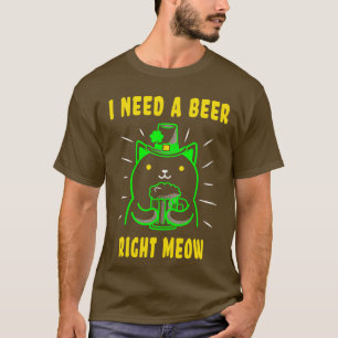 St Patricks Day Cat I Need A Beer Right Meow T-Shirt