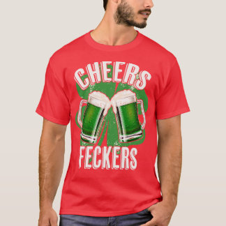 St Patricks Day Cheers Feckers Irish Irishman Irel T-Shirt