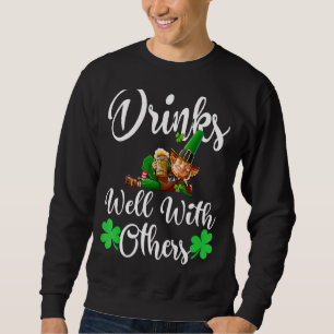 St Patricks Day Drinking Drinks Well With Other Sh Sweatshirt