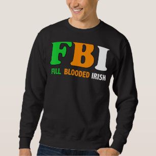 St Patrick's Day Fbi Full Blooded Irish 1 Sweatshirt