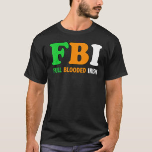 St Patrick's Day Fbi Full Blooded Irish 1 T-Shirt