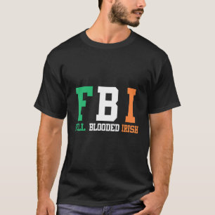 St Patrick's Day FBI Full Blooded Irish T-Shirt