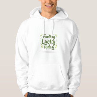 St Patrick's Day  Feeling Lucky Today Hoodie